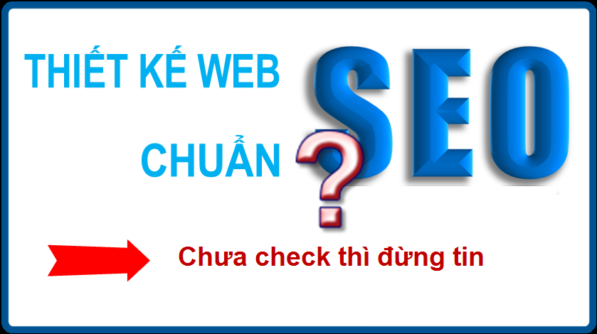 Kiểm tra SEO website của chính đơn vị thiết kế web sẽ biết họ có chuẩn SEO không?
