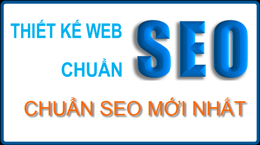 Thiết kế web chuẩn seo theo chuẩn mới nhất